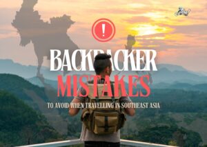 Read more about the article Backpackers Mistakes To Avoid When Travelling In Southeast Aisa